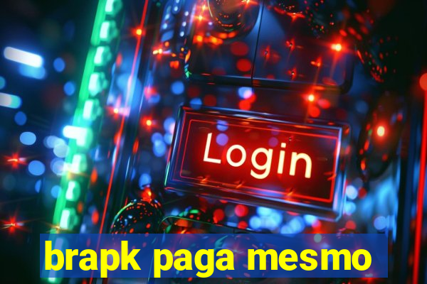 brapk paga mesmo